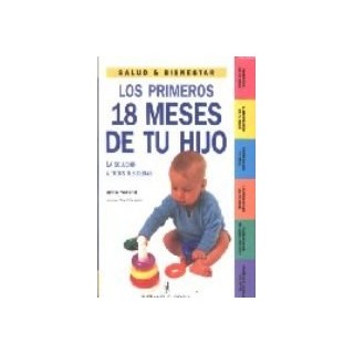 Los Primeros 18 Meses De Tu Hijo. La solución a todas tus dudas